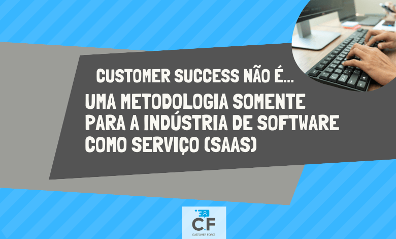 #PraCegoVer: Imagem azul, cinza claro e escuro com a frase: Customer Success não é uma metodologia somente para indústria de software como serviço (SaaS)