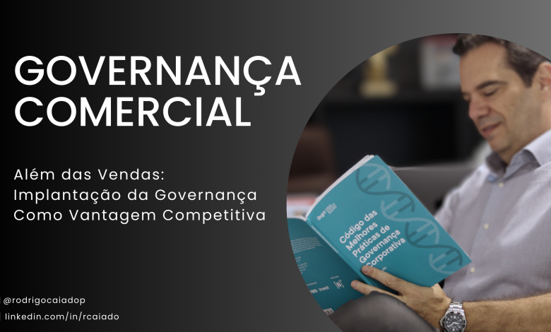 GORVERNANÇA NA ÁREA COMERCIAL Além das vendas: Implantação da Governança como Vantagem Competitiva